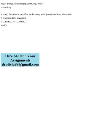 img = Image.fromarray(np.uint8(img_array))
return img
# start() function is specified as the entry point (main function) where this
# program starts execution
if __name__== '__main__':
start()
 