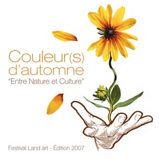 Couleur(s)
d’automne
“Entre Nature et Culture”
Festival Land art - Édition 2008
 