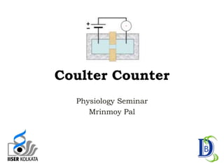 Coulter Counter
Physiology Seminar
Mrinmoy Pal
 