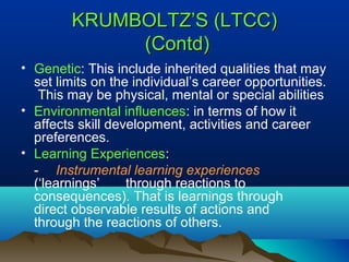 KRUMBOLTZ’S (LTCC)KRUMBOLTZ’S (LTCC)
(Contd)(Contd)
• Genetic: This include inherited qualities that may
set limits on the...