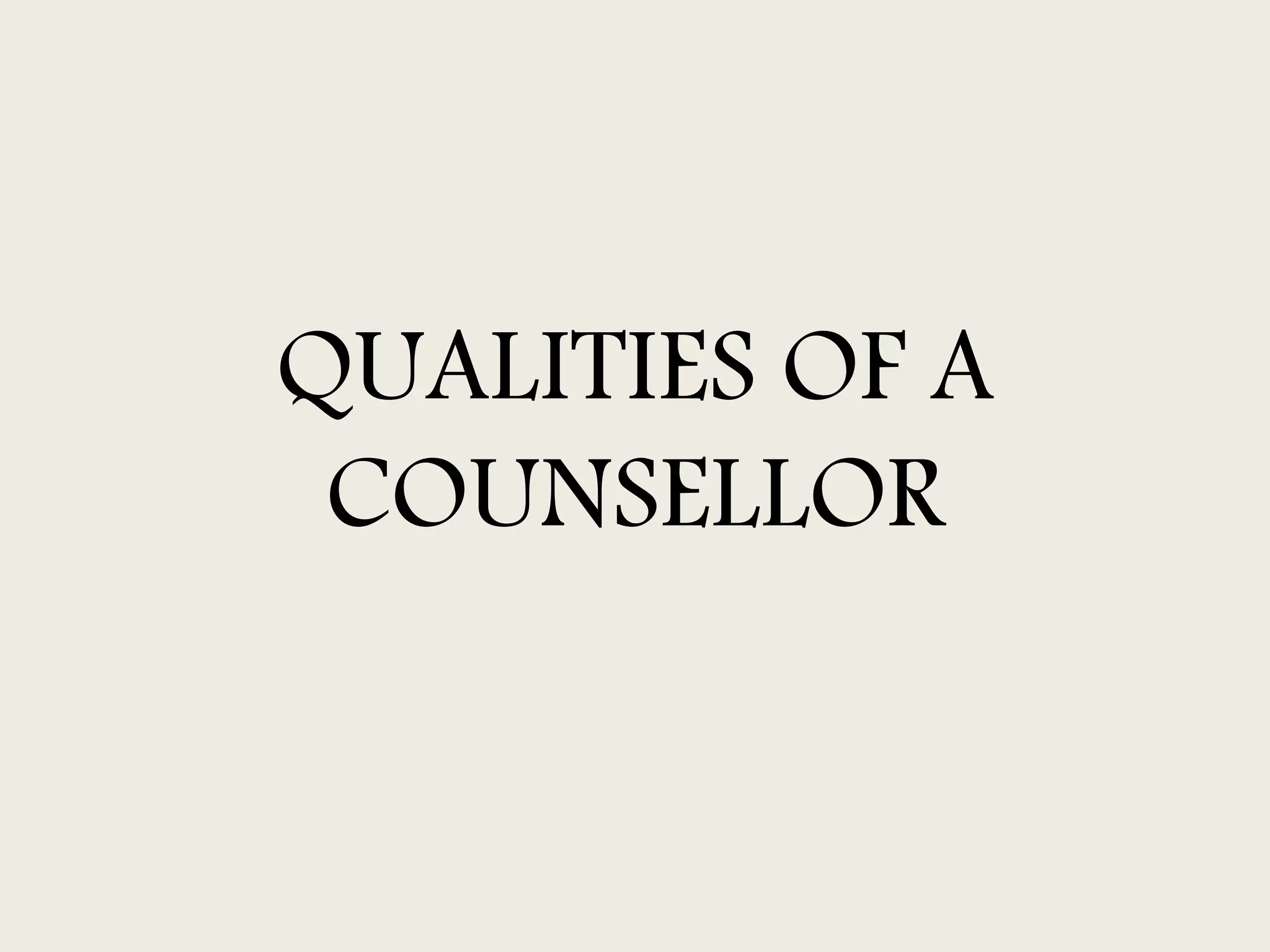 QUALITIES OF A
COUNSELLOR
 