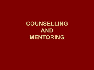 COUNSELLING
AND
MENTORING
 
