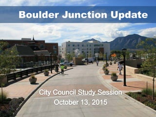 Boulder Junction Update
 