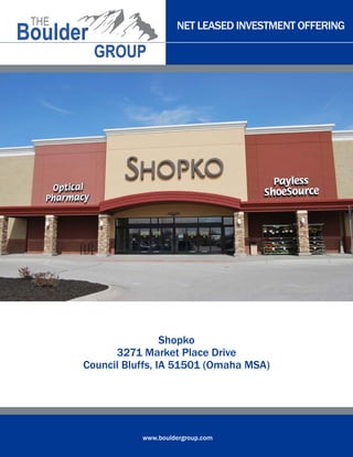 NET LEASED INVESTMENT OFFERING
www.bouldergroup.com
Shopko
3271 Market Place Drive
Council Bluffs, IA 51501 (Omaha MSA)
 