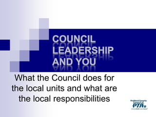 What the Council does for
the local units and what are
the local responsibilities
 