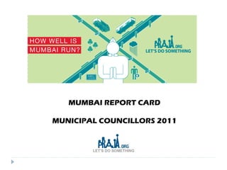 MUMBAI REPORT CARD MUNICIPAL COUNCILLORS 2011 