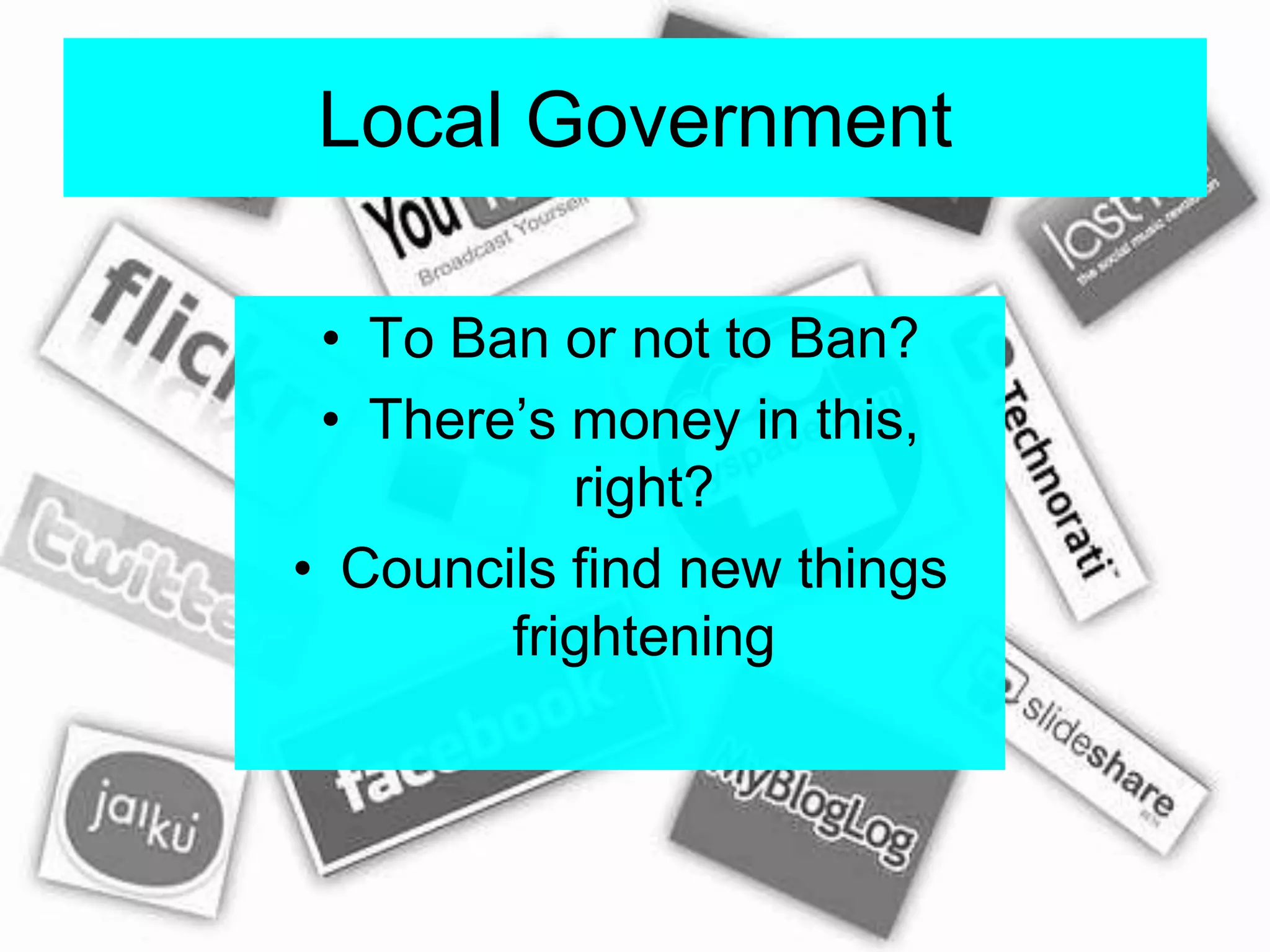 Local GovernmentTo Ban or not to Ban?There’s money in this, right?Councils find new things frightening