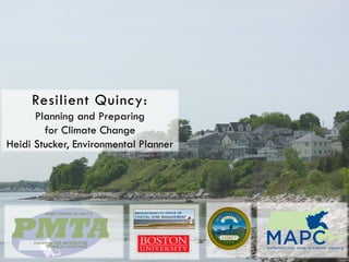 Resilient Quincy:
Planning and Preparing
for Climate Change
Heidi Stucker, Environmental Planner
 