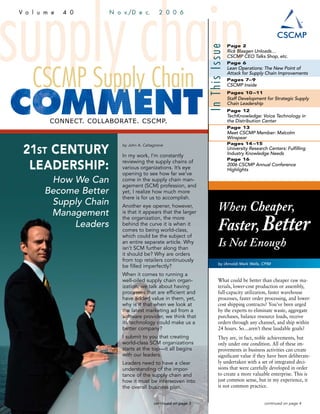 supply chain
V o l u m e   4 0       N o v./D e c.          2 0 0 6




                                                                                   Page 2




                                                                   In This Issue
                                                                                   Rick Blasgen Unloads…
                                                                                   CSCMP CEO Talks Shop, etc.




    CSCMP Supply Chain
                                                                                   Page 6
                                                                                   Lean Operations: The New Point of
                                                                                   Attack for Supply Chain Improvements
                                                                                   Pages 7–9
                                                                                   CSCMP Inside
                                                                                   Pages 10 –11
                                                                                   Staff Development for Strategic Supply
                                                                                   Chain Leadership
                                                                                   Page 12
                                                                                   TechKnowledge: Voice Technology in
         CONNECT. COLLABORATE. CSCMP.                                              the Distribution Center
                                                                                   Page 13
                                                                                   Meet CSCMP Member: Malcolm
                                                                                   Winspear
                                                                                   Pages 14 –15

 21ST CENTURY
                            by John A. Caltagirone
                                                                                   University Research Centers: Fulfilling
                            In my work, I’m constantly                             Industry Knowledge Needs
                                                                                   Page 16

  LEADERSHIP:               reviewing the supply chains of
                            various organizations. It’s eye
                            opening to see how far we’ve
                                                                                   2006 CSCMP Annual Conference
                                                                                   Highlights

         How We Can         come in the supply chain man-
                            agement (SCM) profession, and
        Become Better       yet, I realize how much more
                            there is for us to accomplish.
         Supply Chain
         Management
                            Another eye opener, however,
                                                                           When Cheaper,
                                                                           Faster, Better
                            is that it appears that the larger
                            the organization, the more
             Leaders        behind the curve it is when it
                            comes to being world-class,
                            which could be the subject of
                            an entire separate article. Why
                            isn’t SCM further along than
                                                                           Is Not Enough
                            it should be? Why are orders
                            from top retailers continuously
                                                                           by (Arnold) Mark Wells, CPIM
                            be filled imperfectly?
                            When it comes to running a
                            well-oiled supply chain organ-                 What could be better than cheaper raw ma-
                            ization, we talk about having                  terials, lower-cost production or assembly,
                            processes that are efficient and               full-capacity utilization, faster warehouse
                            have added value in them, yet,                 processes, faster order processing, and lower-
                            why is it that when we look at                 cost shipping contracts? You’ve been urged
                            the latest marketing ad from a                 by the experts to eliminate waste, aggregate
                            software provider, we think that               purchases, balance resource loads, receive
                            its technology could make us a                 orders through any channel, and ship within
                            better company?                                24 hours. So…aren’t these laudable goals?
                            I submit to you that creating                  They are, in fact, noble achievements, but
                            world-class SCM organizations                  only under one condition. All of these im-
                            starts at the top—it all begins                provements in business activities can create
                            with our leaders.                              significant value if they have been deliberate-
                            Leaders need to have a clear                   ly undertaken with a set of integrated deci-
                            understanding of the impor-                    sions that were carefully developed in order
                            tance of the supply chain and                  to create a more valuable enterprise. This is
                            how it must be interwoven into                 just common sense, but in my experience, it
                            the overall business plan.                     is not common practice.


                                             continued on page 3                                     continued on page 4
 