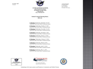 School Council Meeting Dates
2015-16
Graduating Life-Long Learners and Productive Community and Global Citizens
Dr. Frank R. Petruzielo
Superintendent of Schools
ETOWAH HIGH SCHOOL
6565 Putnam Ford Drive
Woodstock, Georgia 30189
(770) 926-4411
Fax (770) 926-4157
Mr. Keith L. Ball
Principal
Assistant Principals
Dr. Amanda Ruiz
Dr. Dan Snipes
Mrs. Lyn Turnell
Mr. Robert Van Alstyne
1st
Meeting: Wednesday, September 30, 2015
4:00-6:00, EHS Front Office Conference Room
2nd
Meeting: Wednesday, October 21, 2015
4:00-6:00, EHS Front Office Conference Room
3rd
Meeting: Wednesday, November 18, 2015
4:00-6:00, EHS Front Office Conference Room
4th
Meeting: Wednesday, December 9, 2015
4:00-6:00, EHS Front Office Conference Room
5th
Meeting: Wednesday, January 13, 2016
4:00-6:00, EHS Front Office Conference Room
6th
Meeting: Wednesday, February 10, 2016
4:00-6:00, EHS Front Office Conference Room
7th
Meeting: Wednesday, March 9, 2016
4:00-6:00, EHS Front Office Conference Room
8th
Meeting: Wednesday, April 13, 2016
4:00-6:00, EHS Front Office Conference Room
9th
Meeting: Wednesday, May 11, 2016
4:00-6:00, EHS Front Office Conference Room
 