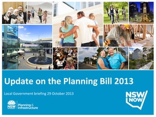 Update on the Planning Bill 2013
Local Government briefing 29 October 2013

 