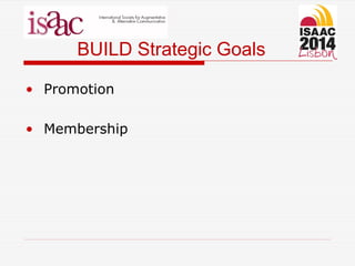 BUILD Strategic Goals
• Promotion
• Membership
 