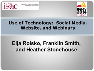 Use of Technology: Social Media,
Website, and Webinars
Eija Roisko, Franklin Smith,
and Heather Stonehouse
 