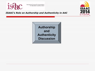 ISAAC’s Role on Authorship and Authenticity in AAC
Authorship
and
Authenticity
Discussion
 