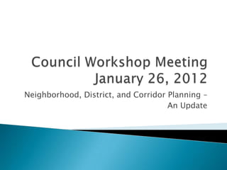 Neighborhood, District, and Corridor Planning –
                                     An Update
 