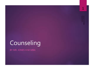 Counseling
BY MR. JONES H.M-MBA
8/26/2019
JonesH.M-MBA
1
 