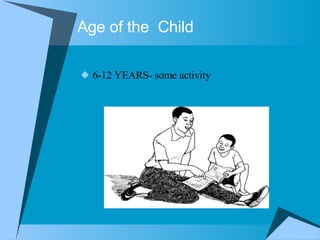 Age of the  Child 6-12 YEARS- some activity 