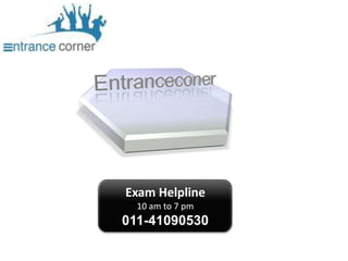 Entranceconer Exam Helpline 10 am to 7 pm 011-41090530 