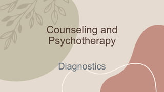 Counseling and
Psychotherapy
Diagnostics
 