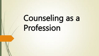 Counseling as a
Profession
 