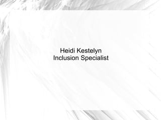 Heidi Kestelyn
Inclusion Specialist
 