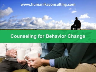 www.humanikaconsulting.com
Counseling for Behavior Change
 