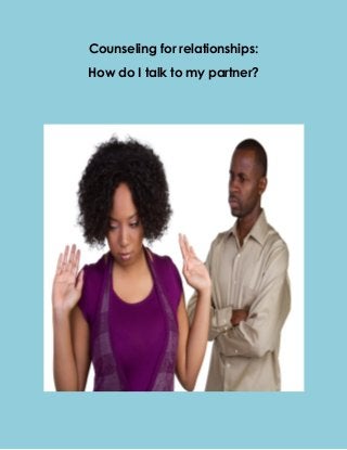 Counseling for relationships:
How do I talk to my partner?

 