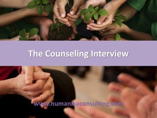 The Counseling Interview
www.humanikaconsulting.com
 