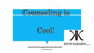 Presented to Pennypack Elementary May 2018
© KeithKarabin.com 2018
 