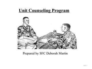 Unit Counseling Program




 Prepared by SFC Deborah Martin


                                  VGT 1
 