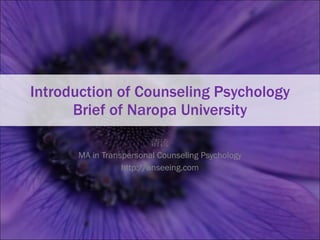 Introduction of Counseling Psychology Brief of Naropa University 清流 MA in Transpersonal Counseling Psychology http://anseeing.com 