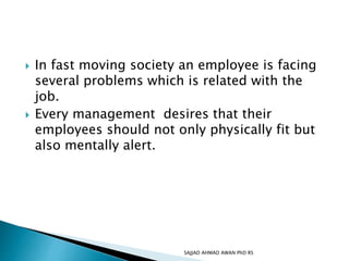  In fast moving society an employee is facing
several problems which is related with the
job.
 Every management desires ...