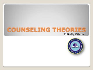 COUNSELING THEORIES Zulkefly Othman 