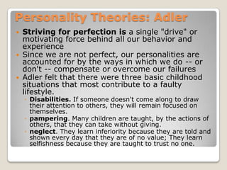Personality Theories: Adler  <br />Striving for perfection is a single "drive" or motivating force behind all our behavior...