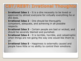 CBT/REBT: Irrational Thoughts<br />Irrational Idea 1 - It is a dire necessity to be loved or approved by almost everyone f...