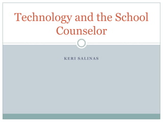 Keri salinas Technology and the School Counselor 