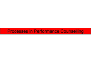 Processes in Performance Counselling
 