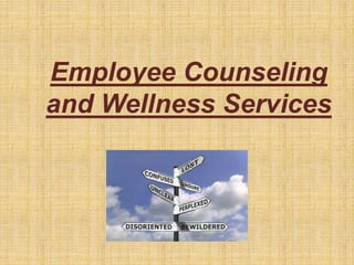 Employee Counseling
and Wellness Services
 