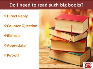 Direct Reply
Counter Question
Ridicule
Appreciate
Put-off
 
