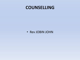 COUNSELLING

• Rev JOBIN JOHN

 
