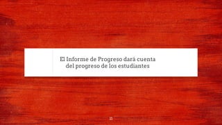 El Informe de Progreso dará cuenta
del progreso de los estudiantes
11
 