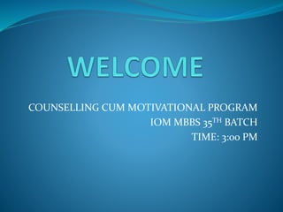 COUNSELLING CUM MOTIVATIONAL PROGRAM
IOM MBBS 35TH BATCH
TIME: 3:00 PM
 