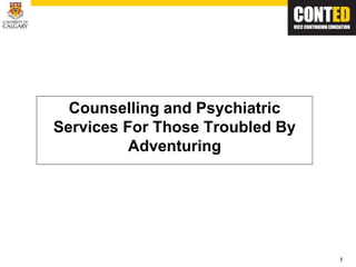 1
Counselling and Psychiatric
Services For Those Troubled By
Adventuring
 