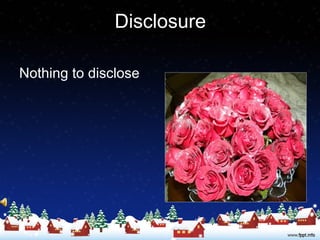 Disclosure
Nothing to disclose
 