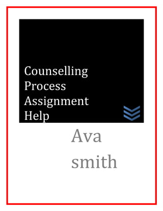 Ava
smith
Counselling
Process
Assignment
Help
 
