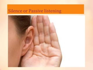 Silence or Passive listening
•
 