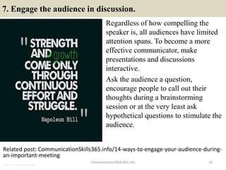7. Engage the audience in discussion.
Regardless of how compelling the
speaker is, all audiences have limited
attention sp...
