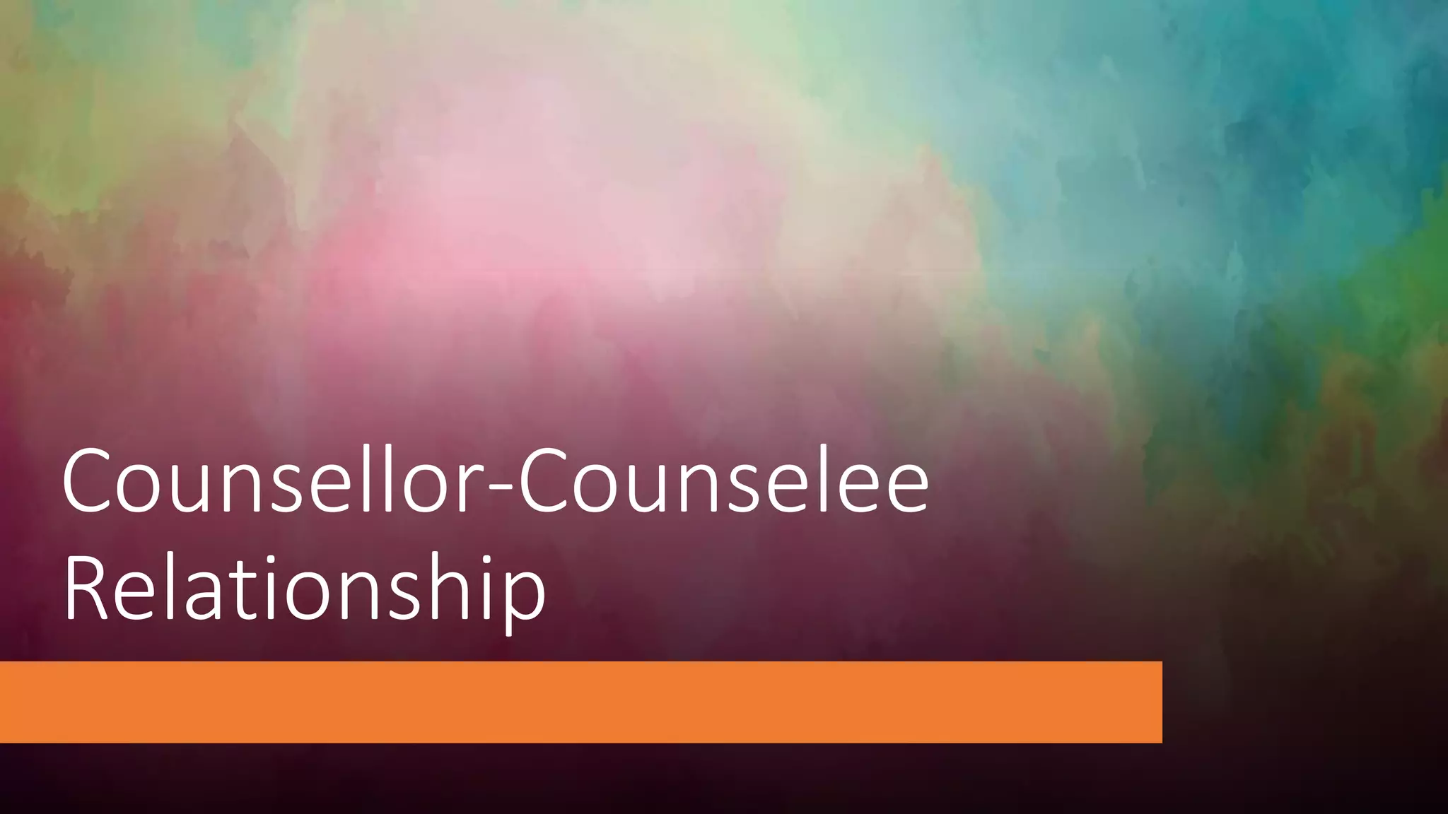 Counsellor Counsellee realtionship.pptx