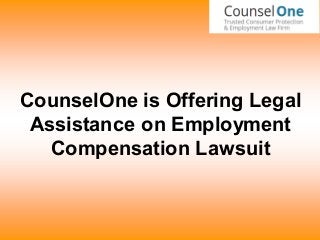 CounselOne is Offering Legal
Assistance on Employment
Compensation Lawsuit
 