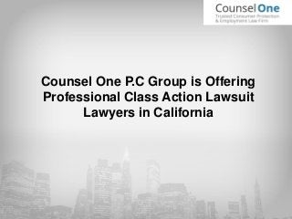 Counsel One P.C Group is Offering
Professional Class Action Lawsuit
Lawyers in California
 